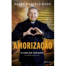 AMORIZAÇÃO: A CURA DO CORAÇÃO: UM DIÁRIO ESPIRITUAL