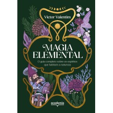 MAGIA ELEMENTAL: O GUIA COMPLETO SOBRE OS ESPÍRITOS QUE HABITAM A NATUREZA