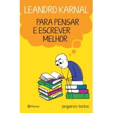 PARA PENSAR E ESCREVER MELHOR: PEQUENOS TEXTOS