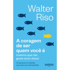 A CORAGEM DE SER QUEM VOCÊ É: (MESMO QUE NÃO GOSTE TANTO DISSO) (BIBLIOTECA WALTER RISO)