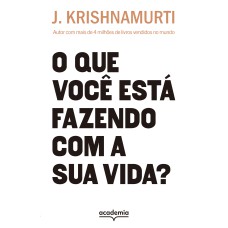 O QUE VOCÊ ESTÁ FAZENDO COM A SUA VIDA?: AUTOR COM MAIS DE 4 MILHÕES DE LIVROS VENDIDOS (BIBLIOTECA KRISHNAMURTI)