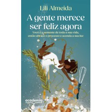 A GENTE MERECE SER FELIZ AGORA: VOCÊ É A SEMENTE DE TODA A SUA VIDA, ENTÃO ABRACE O PROCESSO E ACENDA A SUA LUZ