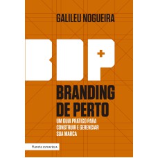 BRANDING DE PERTO: UM GUIA PRÁTICO PARA CONSTRUIR E GERENCIAR A SUA MARCA