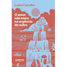 O AMOR NÃO MORA NA URGÊNCIA DO OUTRO