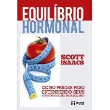 EQUILÍBRIO HORMONAL - COMO PERDER PESO ENTENDENDO SEUS HORMÔNIOS E SEU METABOLISMO