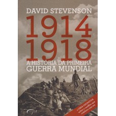 A HISTÓRIA DA PRIMEIRA GUERRA MUNDIAL. 1914-1918