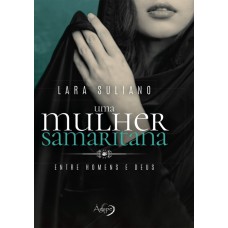 UMA MULHER SAMARITANA - ENTRE HOMENS E DEUS