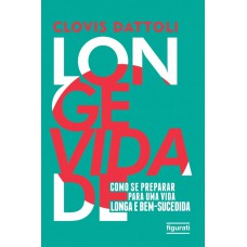 LONGEVIDADE: COMO SE PREPARAR PARA UMA VIDA LONGA E BEM-SUCEDIDA