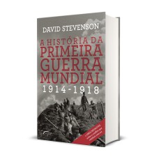 A HISTÓRIA DA PRIMEIRA GUERRA MUNDIAL: 1914-1918