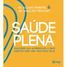 SAÚDE PLENA - EQUILIBRE SUA ALIMENTAÇÃO E SEUS HÁBITOS PARA UMA VIDA MAIS FELIZ