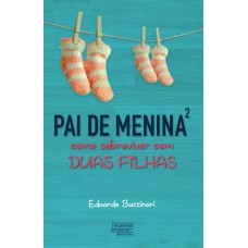 PAI DE MENINA² - COMO SOBREVIVER COM DUAS FILHAS