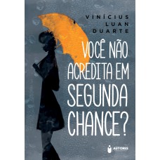 VOCÊ NÃO ACREDITA EM SEGUNDA CHANCE?