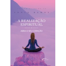 A REALIZAÇÃO ESPIRITUAL - ABRA O SEU CORAÇÃO