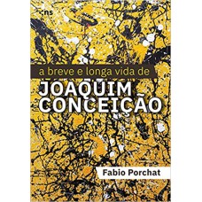 A BREVE E LONGA VIDA DE JOAQUIM CONCEIÇÃO