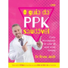 O GUIA DA P.P.K. SAUDÁVEL - O JEITO DESCOMPLICADO DE CUIDAR DA SAÚDE ÍNTIMA FEMININA