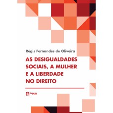 AS DESIGUALDADES SOCIAIS, A MULHER E A LIBERDADE NO DIREITO