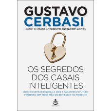 OS SEGREDOS DOS CASAIS INTELIGENTES: COMO CONSTRUIR A RIQUEZA A DOIS E GARANTIR UM FUTURO PRÓSPERO SEM ABRIR MÃO DO BEM-ESTAR NO PRESENTE