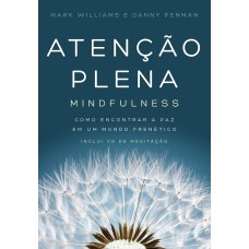 ATENÇÃO PLENA - MINDFULNESS: COMO ENCONTRAR A PAZ EM UM MUNDO FRENÉTICO