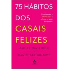 75 HABITOS DOS CASAIS FELIZES - COMO MANTER A CHAMA ACESA E REFORCAR OS LAC