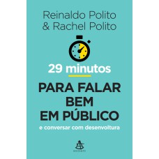 29 MINUTOS PARA FALAR BEM EM PÚBLICO: E CONVERSAR COM DESENVOLTURA