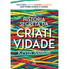 HISTÓRIA SECRETA DA CRIATIVIDADE, A