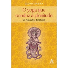 O YOGA QUE CONDUZ À PLENITUDE - OS YOGA SUTRAS DE PATAÑJALI