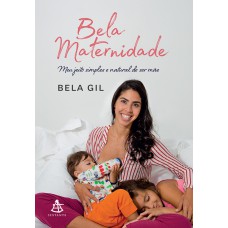 BELA MATERNIDADE - MEU JEITO SIMPLES E NATURAL DE SER MÃE