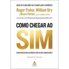 COMO CHEGAR AO SIM: COMO NEGOCIAR ACORDOS SEM FAZER CONCESSÕES