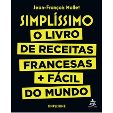 SIMPLÍSSIMO: O LIVRO DE RECEITAS FRANCESAS + FÁCIL DO MUNDO