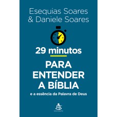 29 MINUTOS PARA ENTENDER A BÍBLIA: E A ESSÊNCIA DA PALAVRA DE DEUS