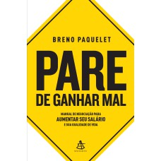 PARE DE GANHAR MAL: MANUAL DE NEGOCIAÇÃO PARA AUMENTAR SEU SALÁRIO E SUA QUALIDADE DE VIDA