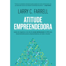 ATITUDE EMPREENDEDORA: LIC¸O~ES DE NEGO´CIOS E DE VIDA DA JUNIOR ACHIEVEMENT, HA´ 100 ANOS DESENVOLVENDO JOVENS EMPREENDEDORES EM TODO O MUNDO