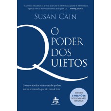 O PODER DOS QUIETOS: COMO OS TÍMIDOS E INTROVERTIDOS PODEM MUDAR UM MUNDO QUE NÃO PARA DE FALAR