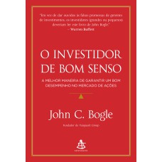 O INVESTIDOR DE BOM SENSO: A MELHOR MANEIRA DE GARANTIR UM BOM DESEMPENHO NO MERCADO DE AÇÕES