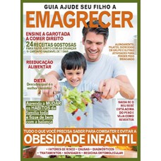 GUIA AJUDE SEU FILHO A EMAGRECER: TUDO O QUE VOCÊ PRECISA SABER PARA COMBATER E EVITAR A OBESIDADE INFANTIL