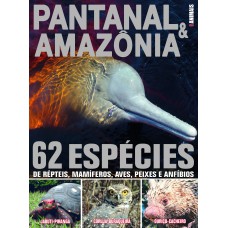 GUIA ANIMAIS - PANTANAL & AMAZÔNIA: 62 ESPÉCIES DE RÉPTEIS, MAMÍFEROS , AVES, PEIXES E ANFÍBIOS