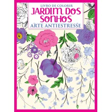 LIVRO PARA COLORIR - JARDIM DOS SONHOS - ARTE ANTIESTRESSE - VOL.1