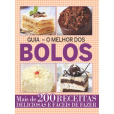 GUIA O MELHOR DOS BOLOS - VOL .1: MAIS DE 200 RECEITAS DELICIOSAS E FÁCEIS DE FAZER