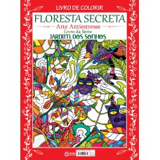 LIVRO PARA COLORIR - FLORESTA SECRETA: LIVRO DA SÉRIE JARDIM DOS SONHOS