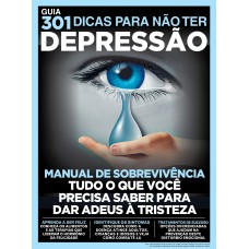 GUIA 301 DICAS PARA NÃO TER DEPRESSÃO: MANUAL DE SOBREVIVÊNCIA - TUDO O QUE VOCÊ PRECISA SABER PARA DAR ADEUS À TRISTEZA