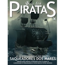 GUIA DOS PIRATAS: AS INCRÍVEIS HISTÓRIAS DOS TEMIDOS SAQUEADORES DOS MARES