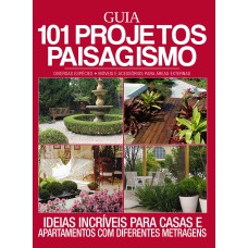 GUIA 101 PROJETOS PAISAGISMO: IDEIAS INCRÍVEIS PARA CASAS E APARTAMENTOS COM DIFERENTES METRAGENS