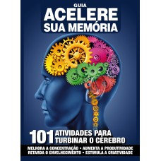 GUIA ACELERE SUA MEMÓRIA: 101 ATIVIDADES PARA TURBINAR SEU CÉREBRO