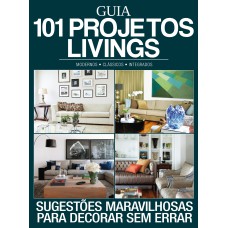 GUIA 101 PROJETOS LIVINGS: SUGESTÕES MARAVILHOSAS PARA DECORAR SEM ERRAR