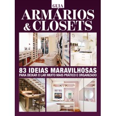 GUIA ARMÁRIOS E CLOSETS: 83 IDEIAS MARAVILHAS PARA DEIXAR O LAR MUITO MAIS PRÁTICO E ORGANIZADO