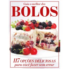 GUIA O MELHOR DOS BOLOS - VOL .2: 117 OPÇÕES DELICIOSAS PARA VOCÊ FAZER SEM ERRAR