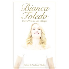 BIANCA TOLEDO - PROVA VIVA DE UM MILAGRE