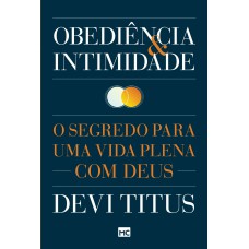 OBEDIÊNCIA E INTIMIDADE: O SEGREDO PARA UMA VIDA PLENA COM DEUS