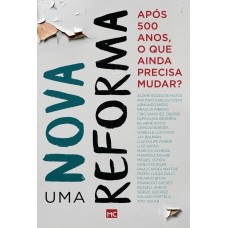 UMA NOVA REFORMA - APÓS 500 ANOS, O QUE AINDA PRECISA MUDAR?