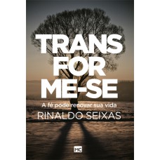 TRANSFORME-SE - A FÉ PODE RENOVAR SUA VIDA